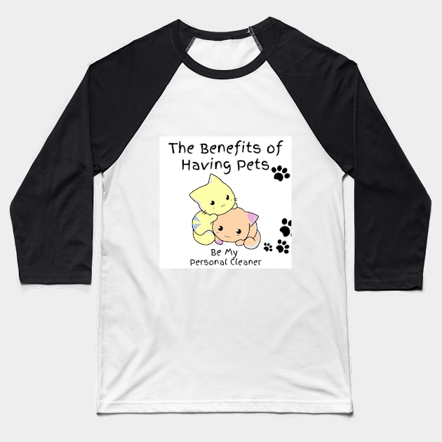 The Benefits of Having Pets Be My Personal Cleaner Baseball T-Shirt by Clicks Clothes